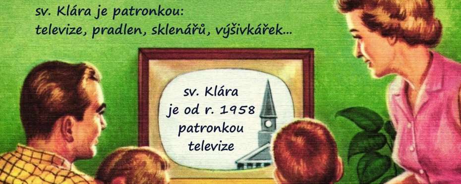 Sv. Klára, patronka televize, pradlen…